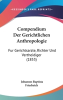 Compendium Der Gerichtlichen Anthropologie: Fur Gerichtsarzte, Richter Und Vertheidiger (1853) 1168475090 Book Cover