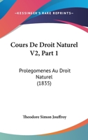 Cours De Droit Naturel V2, Part 1: Prolegomenes Au Droit Naturel (1835) 1166778657 Book Cover