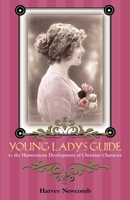 Young Lady's Guide : To the Harmonious Development of Christian Character 1932474293 Book Cover