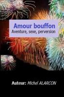 Amour Bouffon: Aventure, Sexe Et Perversion. 1536924105 Book Cover