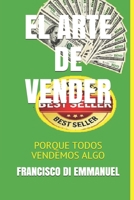 EL ARTE DE VENDER: PORQUE TODOS VENDEMOS ALGO (APRENDE A VENDER) B08DDRLD5X Book Cover