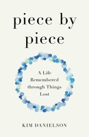 Piece by Piece: A Life Remembered through Lost Things B0FCYQ8LH1 Book Cover