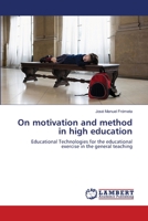 On motivation and method in high education: Educational Technologies for the educational exercise in the general teaching 3659202010 Book Cover