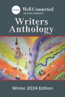 Well Connected Writers Anthology: Winter 2024 B0D6M5QF5P Book Cover