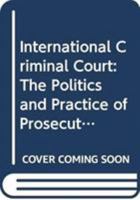 International Criminal Court: The Politics and Practice of Prosecuting Atrocity Crimes 0415733723 Book Cover