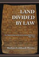 Land Divided by Law: The Yakama Indian Nation as Environmental History, 1840-1933 1610271408 Book Cover