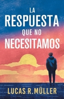 La Respuesta que no Necesitamos: Una Novela Gay 6310028693 Book Cover