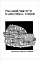 Pedological Perspectives in Archaeological Research: Proceedings of Two Symposia Sponsored by Division S-5 of the Soil Science Society of America in Cincinnati, ... 8 Nov. 1993 (S S S a Special Public 0891188207 Book Cover