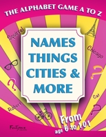 The Alphabet Game A to Z - Names, Things, Cities and More: For Kids, Teens and Adults - For Age 6 to 101! B0892657VH Book Cover