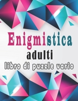 Enigmistica Adulti: Libro Enigmi – Parole intrecciate, Sudoku, Parola Scramble con soluzioni per migliorare la tua memoria e accendere la creatività (Italian Edition) B087CVYR58 Book Cover