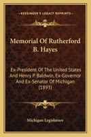 Memorial of Rutherford B. Hayes: Ex-President of the United States and Henry P. Baldwin 1104295636 Book Cover