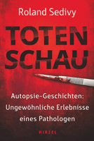 Totenschau: Autopsie-Geschichten: Ungwohnliche Erlebnisse Eines Pathologen 3777632023 Book Cover