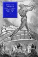 Epic and Empire in Nineteenth-Century Britain 0521123577 Book Cover