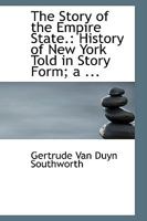 The Story Of The Empire State: History Of New York Told In Story Form, A Supplementary Reading Book For Grammar Grades 1018887407 Book Cover
