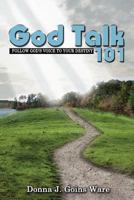 God Talk 101: Follow God's Voice To Your Destiny 1480246484 Book Cover