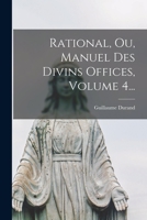 Rational, Ou, Manuel Des Divins Offices, Volume 4... 1018789189 Book Cover