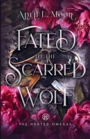 Fated to the Scarred Wolf: A Fated Mates Wolf Shifter Paranormal Romance (The Hunted Omegas) 1956423265 Book Cover