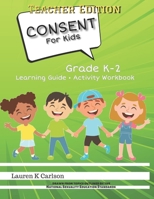 Consent for Kids Teacher Edition: Grade K-2 1677771488 Book Cover