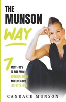 The Munson Way: 7 Must-Do's to Rise from Survival Mode and Live a Life Led with Love