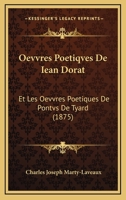 Oevvres Poetiqves De Iean Dorat: Et Les Oevvres Poetiques De Pontvs De Tyard (1875) 1160766622 Book Cover