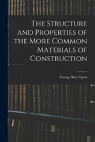 The Structure and Properties of the More Common Materials of Construction 101803370X Book Cover