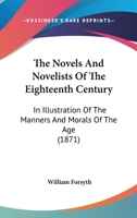 The Novels and Novelists of the Eighteenth Century, in illustration of the manners and morals of the age 1142737799 Book Cover