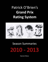 Patrick O'Brien's Grand Prix Rating System: Season Summaries 2010-2013 1291731768 Book Cover