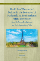 The Role of Theoretical Debate in the Evolution of National and International Patent Protection From the French Revolution to the Paris Convention of ... in the History of International Law, 52/20) 9004469761 Book Cover