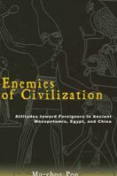 Enemies Of Civilization: Attitudes Toward Foreigners In Ancient Mesopotamia, Egypt, And China (S U N Y Series in Chinese Philosophy and Culture) 0791463648 Book Cover