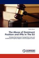 The Abuse of Dominant Position and Iprs in the Eu 3846532320 Book Cover