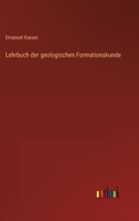 Lehrbuch Der Geologischen Formationskunde (Classic Reprint) 3846031119 Book Cover