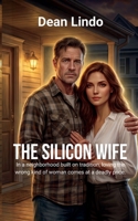 THE SILICON WIFE: In a neighborhood built on tradition, loving the wrong kind of woman comes at a deadly price. B0HBLYPYKX Book Cover