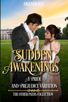 Sudden Awakenings: A Pride and Prejudice Variation (The Other Paths Collection) B0DKXC7JT3 Book Cover