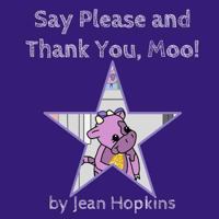 Say Please and Thank You, Moo! 1500249351 Book Cover