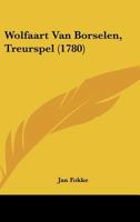 Wolfaart Van Borselen, Treurspel (1780) 1120054885 Book Cover