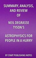 Summary, Analysis, and Review of Neil deGrasse Tyson's Astrophysics for People in a Hurry 163596752X Book Cover