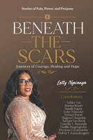 Beneath The Scars: Stories of Pain, Power and Purpose. Journeys of Courage, Healing and Hope. B0HB9K2JCM Book Cover