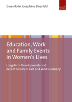 Education, Work, and Family Events in Women's Lives: Long-Term Developments and Recent Trends in East and West Germany 3863887727 Book Cover