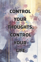 Control Your Thoughts, Control Your Life: How Mindset Shapes Your Reality (Psychology books) B0FFS9VGMS Book Cover