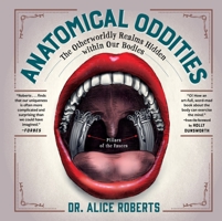 Anatomical Oddities: The Otherworldly Realms Hidden within Our Bodies 1891011138 Book Cover