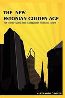The New Estonian Golden Age: How Estonia Will Rise To Be One Of Europe's Five Richest Nations 1441466398 Book Cover