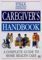 Caregiver's Handbook: A Complete Guide to Home Health Care 0789419696 Book Cover