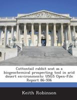Cottontail rabbit scat as a biogeochemical prospecting tool in arid desert environments: USGS Open-File Report 86-506 1288869975 Book Cover