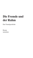 Die Fremde und der Ruhm: Eine Tunnelgeschichte 3347344812 Book Cover