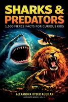 Sharks & Predators: 1,500 Fierce Facts for Curious Kids Ages 8–12: A Thrilling Journey from the Deep Oceans to the Wildest Lands and Highest Skies! B0GJRHK46T Book Cover