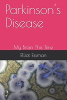 Parkinson's Disease: My Brain This Time B08S2QSHY9 Book Cover