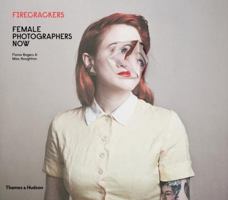 Firecrackers: Female Photographers Now 0500544743 Book Cover