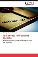 El Secreto Profesional Médico: Entre la práctica y los Derechos Humanos del paciente 3846568791 Book Cover