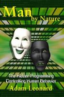 Man by Nature: The Hidden Programming Controlling Human Behavior 0615280250 Book Cover
