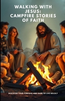 WALKING WITH JESUS: CAMPFIRE STORIES OF FAITH B0FBK3MZBQ Book Cover